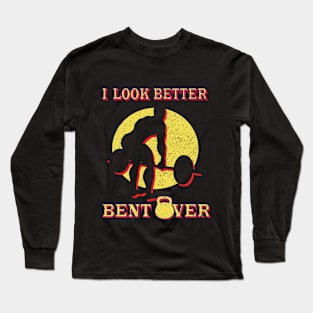 I Look Better Bent Over Long Sleeve T-Shirt